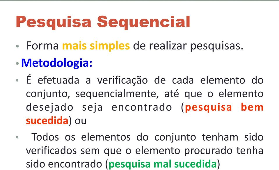 até que o elemento desejado seja encontrado (pesquisa bem sucedida) ou Todos os