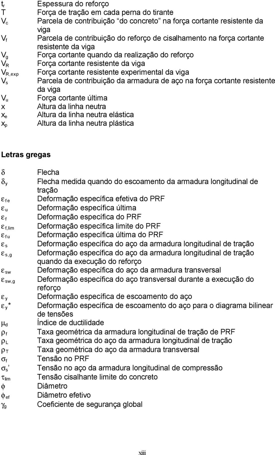 viga Parcela de contribuição da armadura de aço na orça cortante resistente da viga Força cortante última Altura da linha neutra Altura da linha neutra elástica Altura da linha neutra plástica Letras