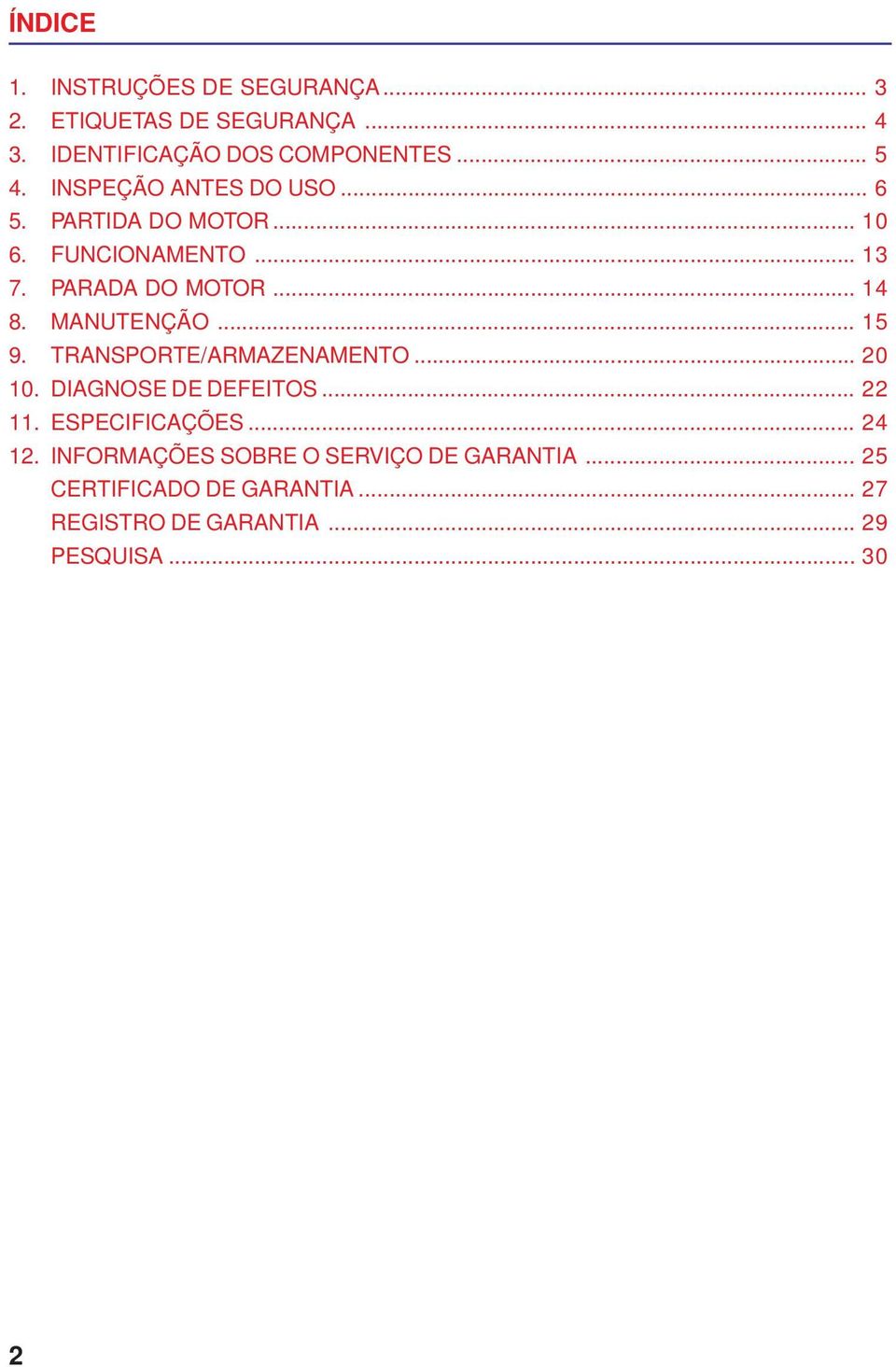 MANUTENÇÃO... 15 9. TRANSPORTE/ARMAZENAMENTO... 20 10. DIAGNOSE DE DEFEITOS... 22 11. ESPECIFICAÇÕES... 24 12.