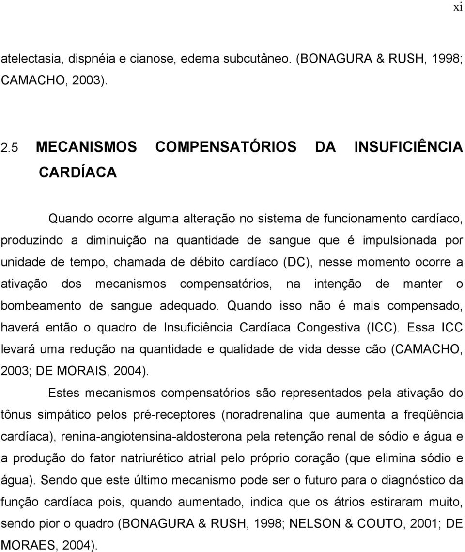 5 MECANISMOS COMPENSATÓRIOS DA INSUFICIÊNCIA CARDÍACA Quando ocorre alguma alteração no sistema de funcionamento cardíaco, produzindo a diminuição na quantidade de sangue que é impulsionada por