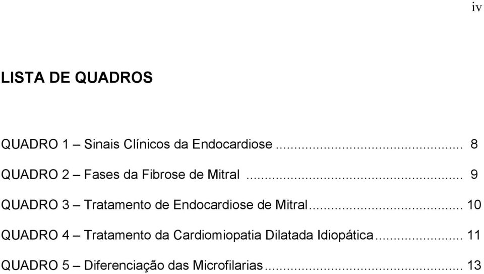 .. 9 QUADRO 3 Tratamento de Endocardiose de Mitral.