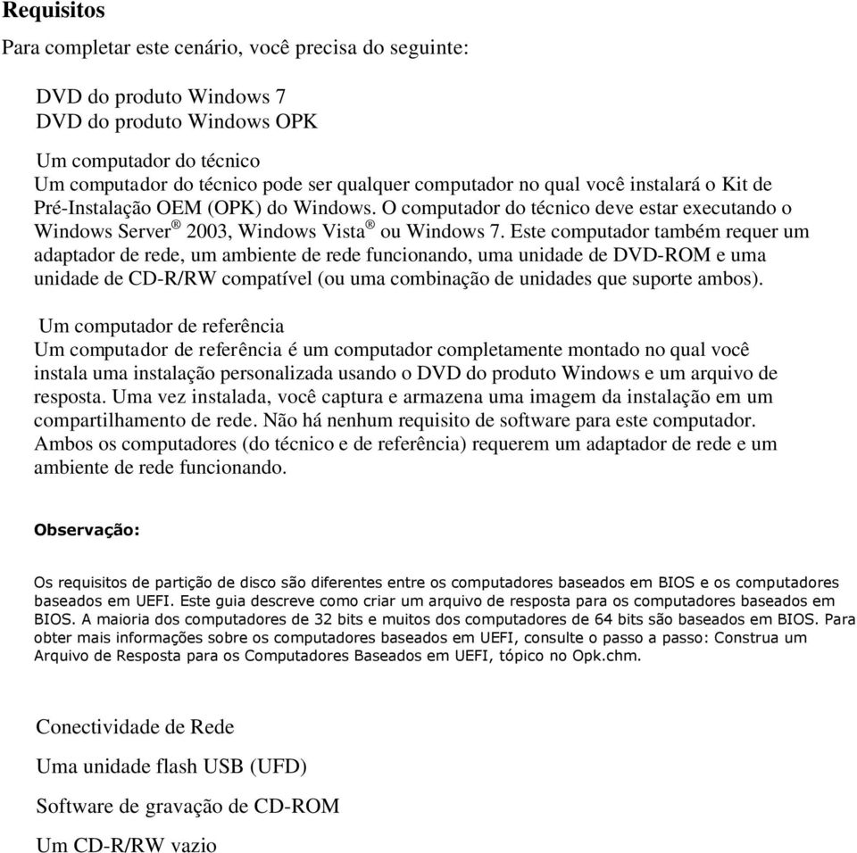 Este computador também requer um adaptador de rede, um ambiente de rede funcionando, uma unidade de DVD-ROM e uma unidade de CD-R/RW compatível (ou uma combinação de unidades que suporte ambos).