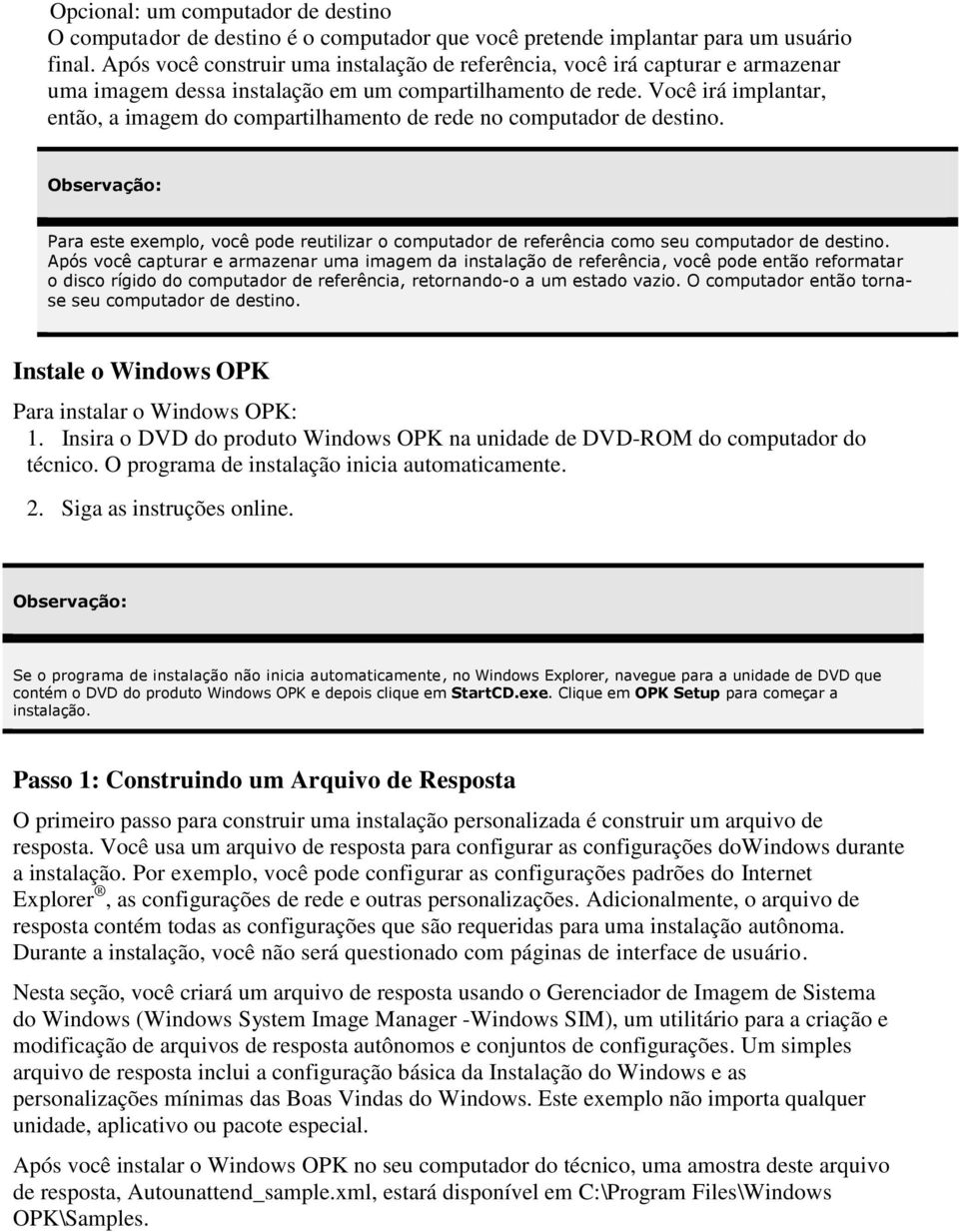 Você irá implantar, então, a imagem do compartilhamento de rede no computador de destino. Para este exemplo, você pode reutilizar o computador de referência como seu computador de destino.