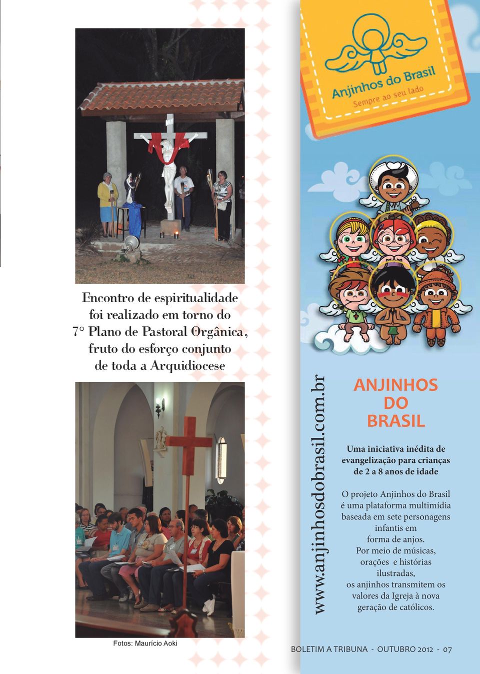 Fotos: Maurício Aoki ANJINHOS DO BRASIL Uma iniciativa inédita de evangelização para crianças de 2 a 8 anos de idade O projeto Anjinhos