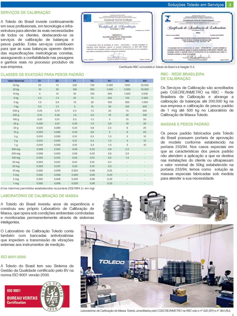 Estes serviços contribuem para que as suas balanças operem dentro das especificações metrológicas corretas, assegurando a confiabilidade nas pesagens e ganhos reais no processo produtivo de sua