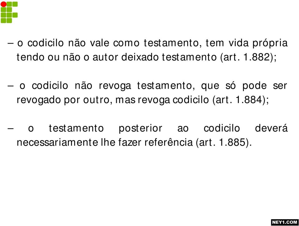 882); o codicilo não revoga testamento, que só pode ser revogado por outro,