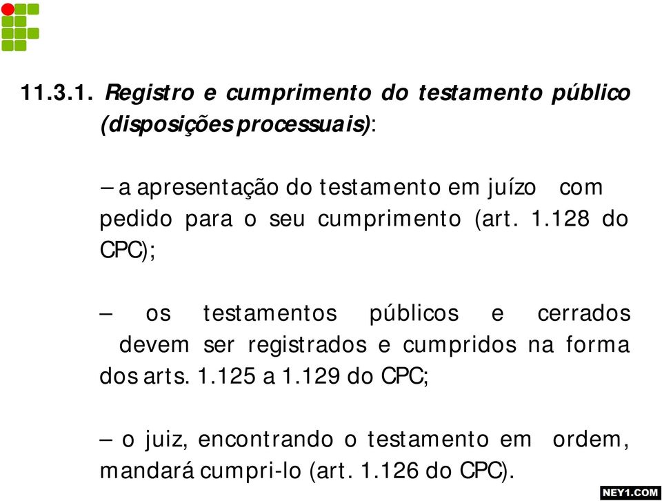 128 do CPC); os testamentos públicos e cerrados devem ser registrados e cumpridos na forma