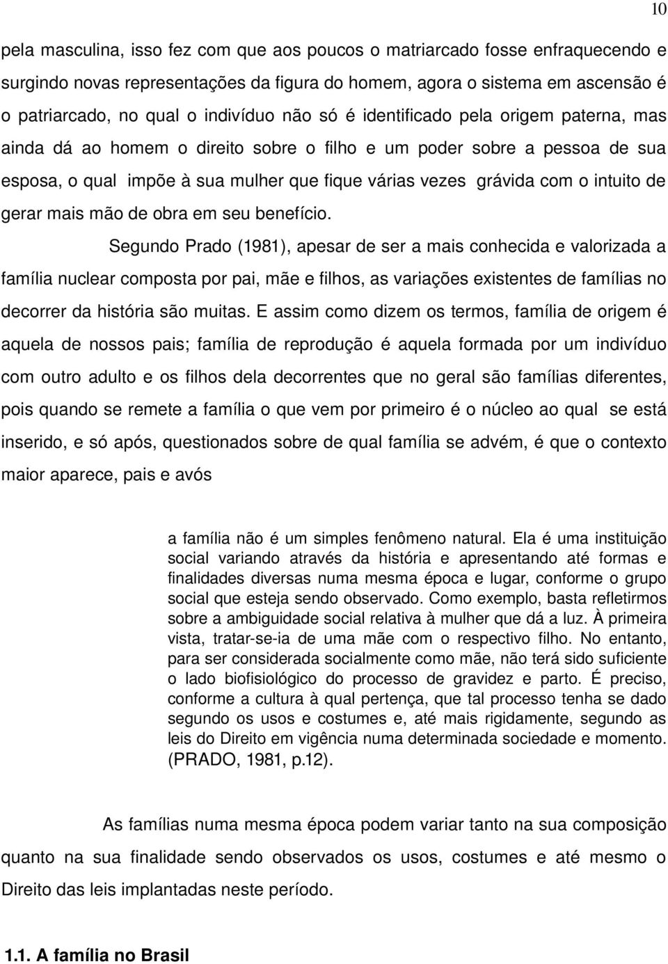 intuito de gerar mais mão de obra em seu benefício.