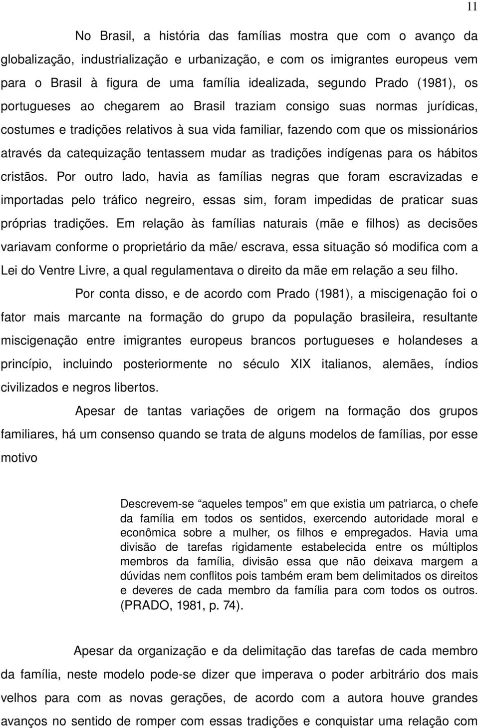 catequização tentassem mudar as tradições indígenas para os hábitos cristãos.