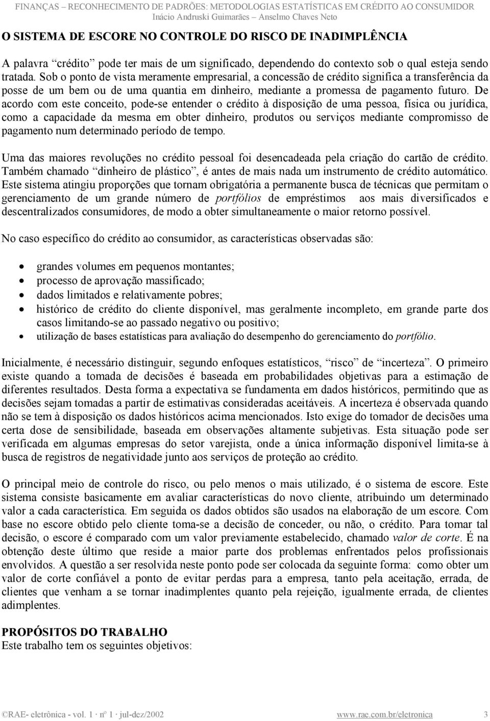 De acordo com este conceto, pode-se entender o crédto à dsposção de uma pessoa, físca ou jurídca, como a capacdade da mesma em obter dnhero, produtos ou servços medante compromsso de pagamento num