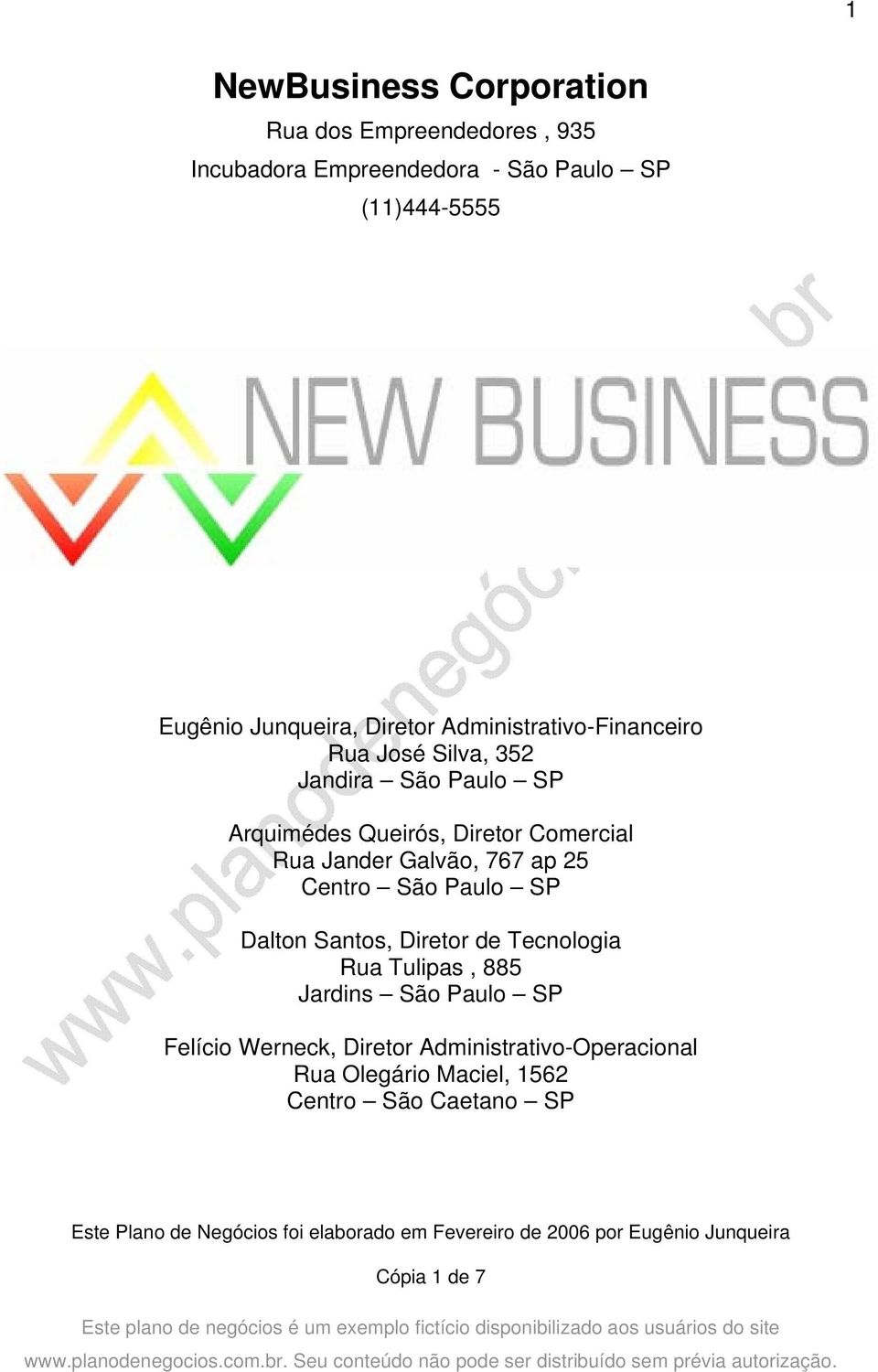 SP Felício Werneck, Diretor Administrativo-Operacional Rua Olegário Maciel, 1562 Centro São Caetano SP Este Plano de Negócios foi elaborado em Fevereiro de 2006 por Eugênio