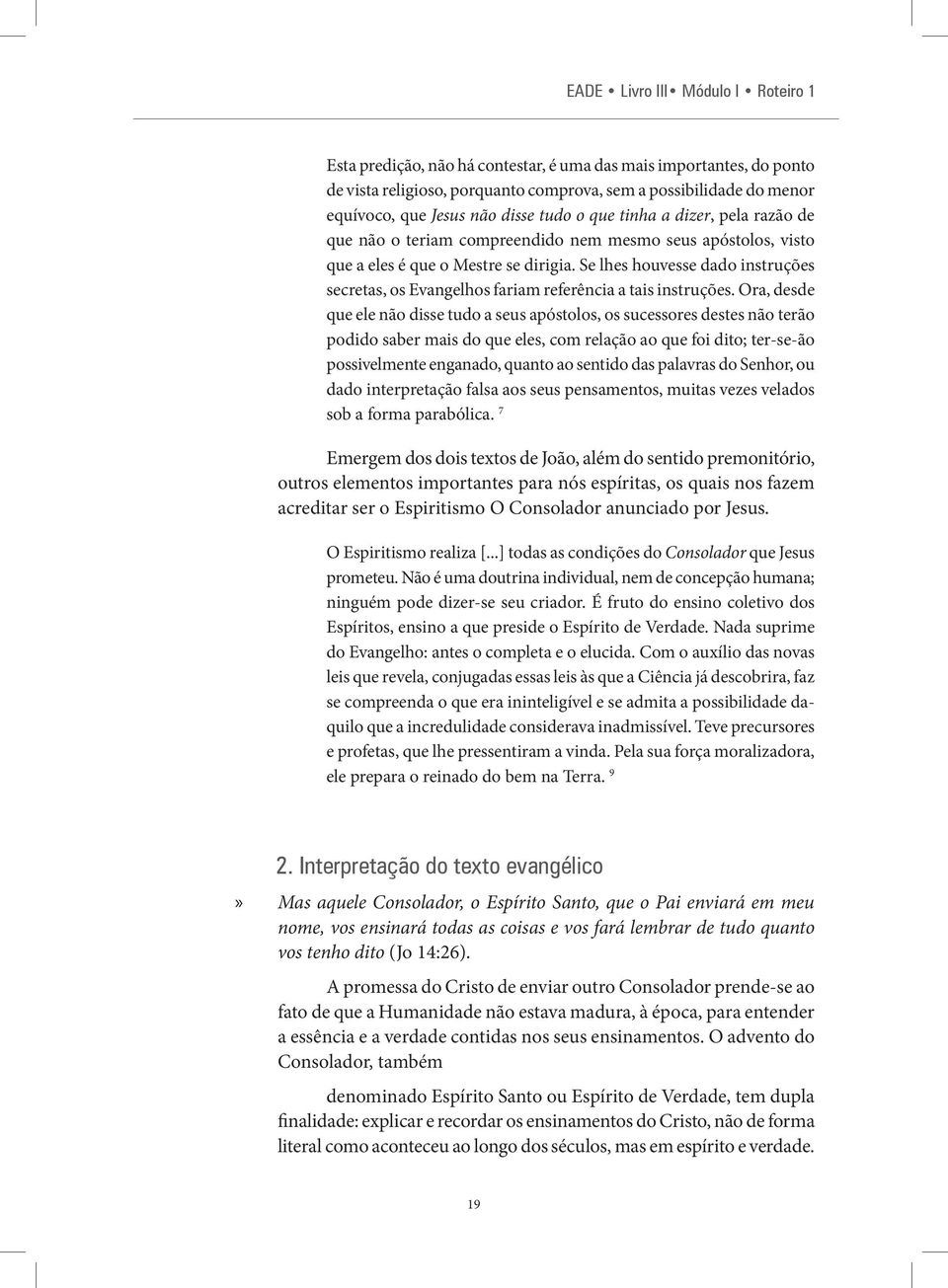 Se lhes houvesse dado instruções secretas, os Evangelhos fariam referência a tais instruções.