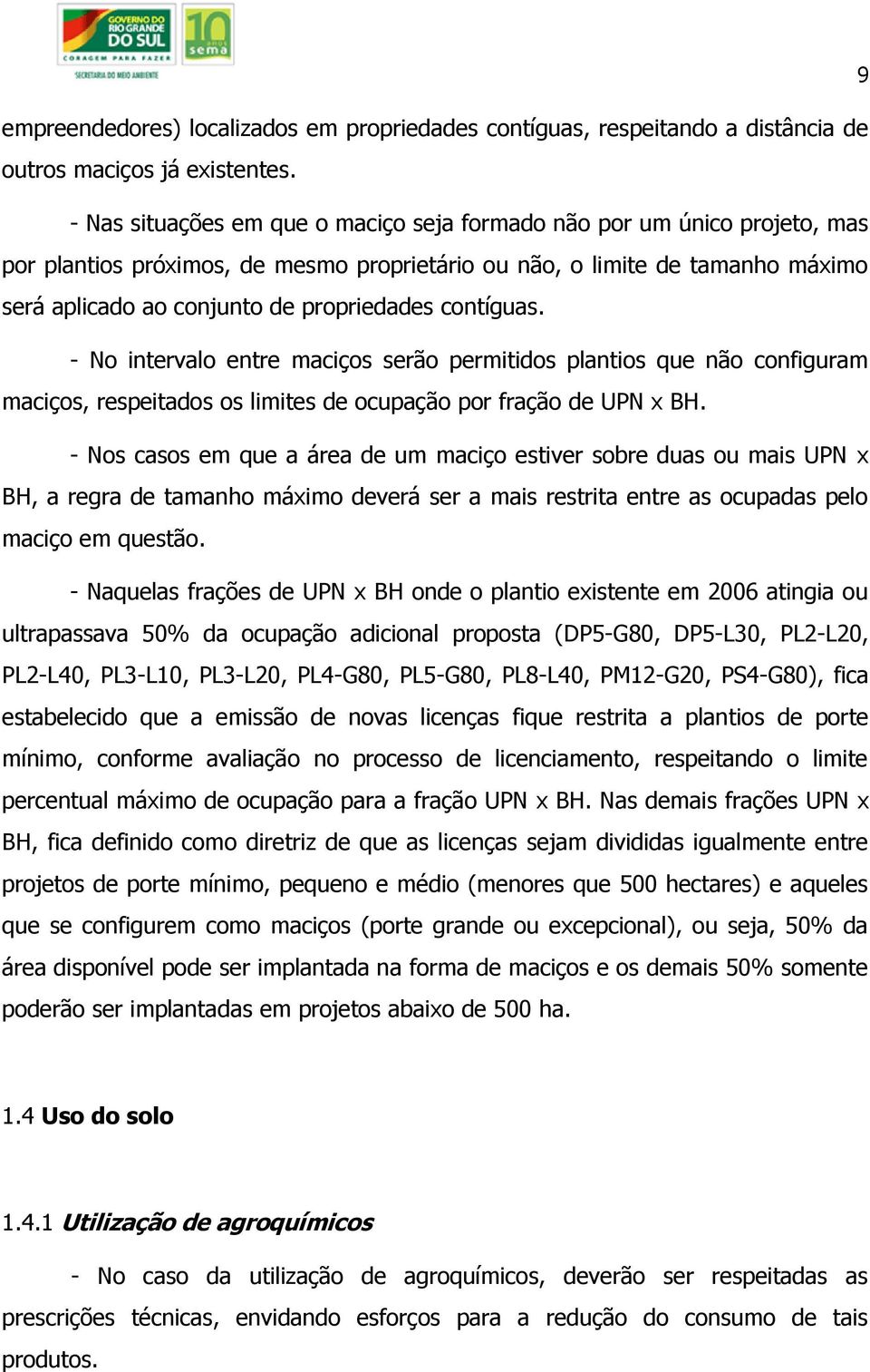 contíguas. - No intervalo entre maciços serão permitidos plantios que não configuram maciços, respeitados os limites de ocupação por fração de UPN x BH.