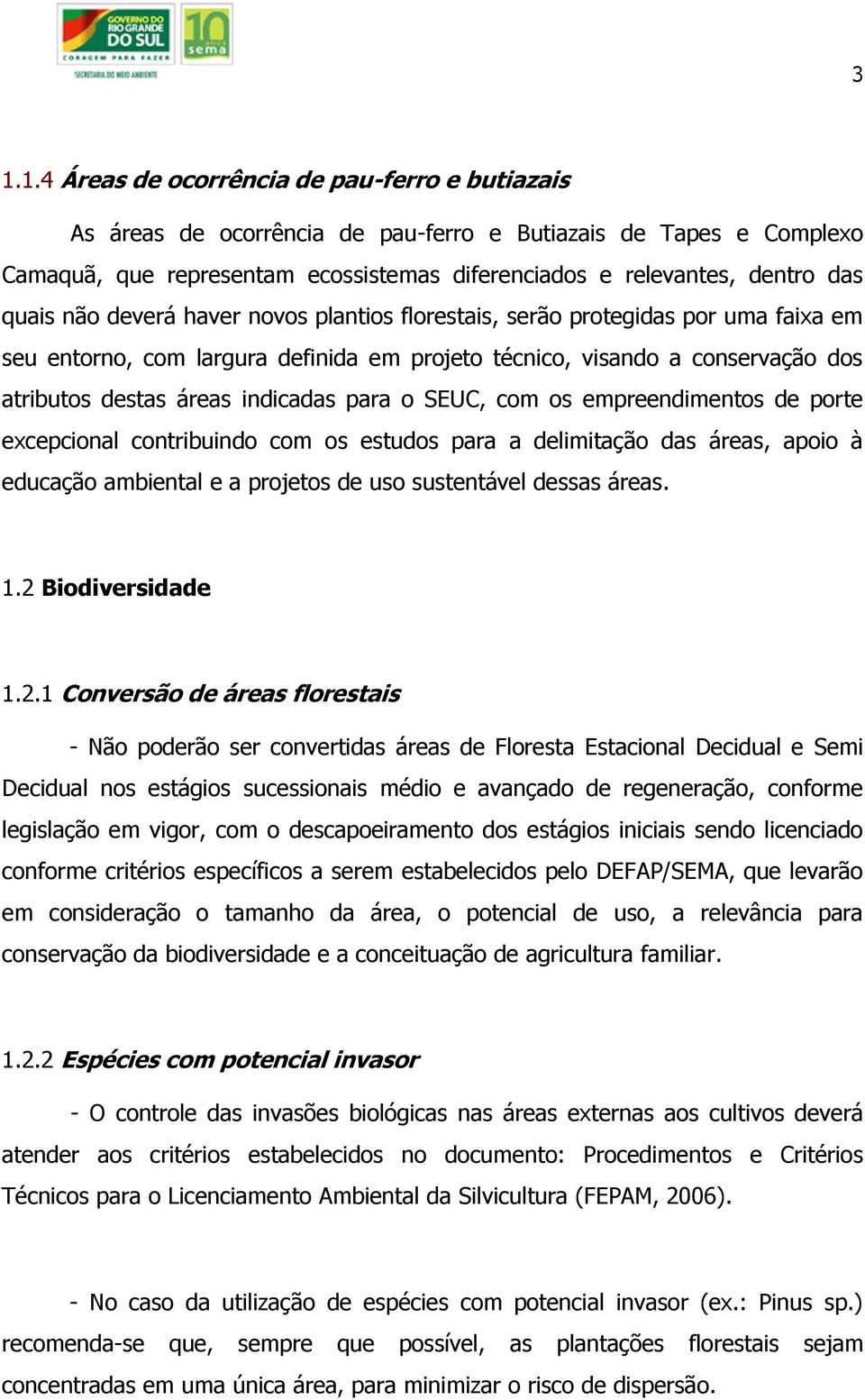 para o SEUC, com os empreendimentos de porte excepcional contribuindo com os estudos para a delimitação das áreas, apoio à educação ambiental e a projetos de uso sustentável dessas áreas. 1.