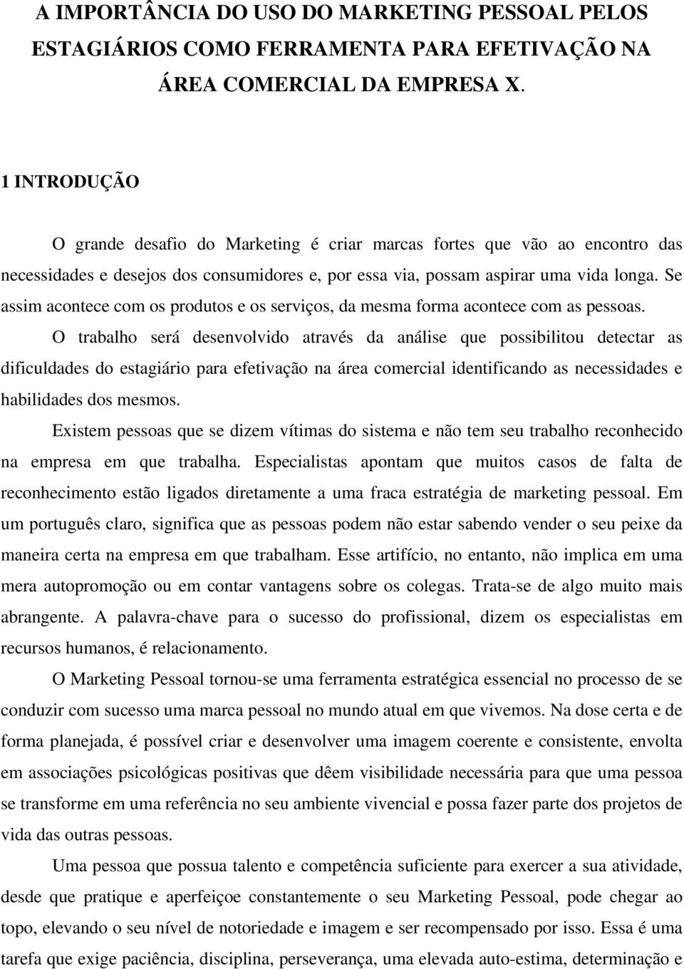 Se assim acontece com os produtos e os serviços, da mesma forma acontece com as pessoas.