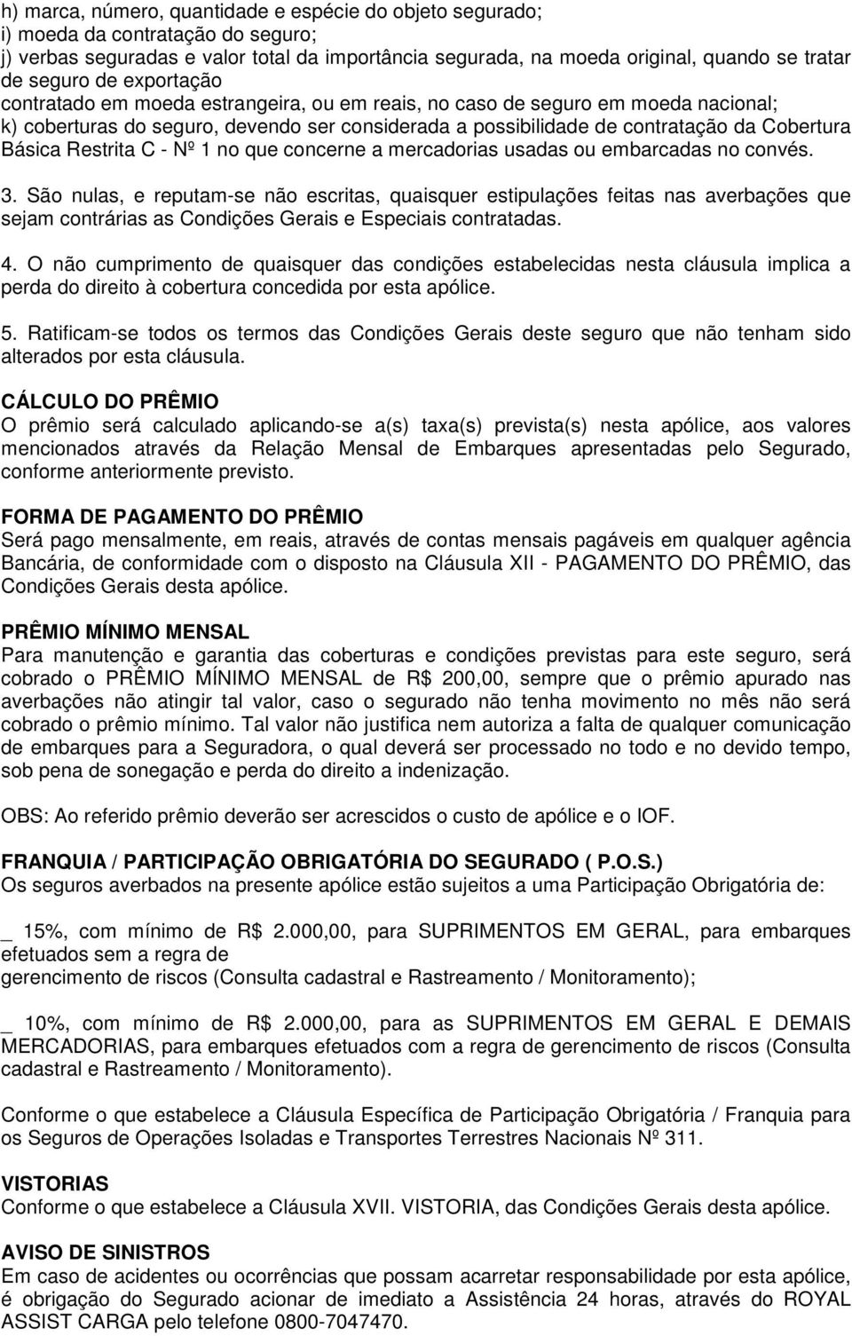 Restrita C - Nº 1 no que concerne a mercadorias usadas ou embarcadas no convés. 3.