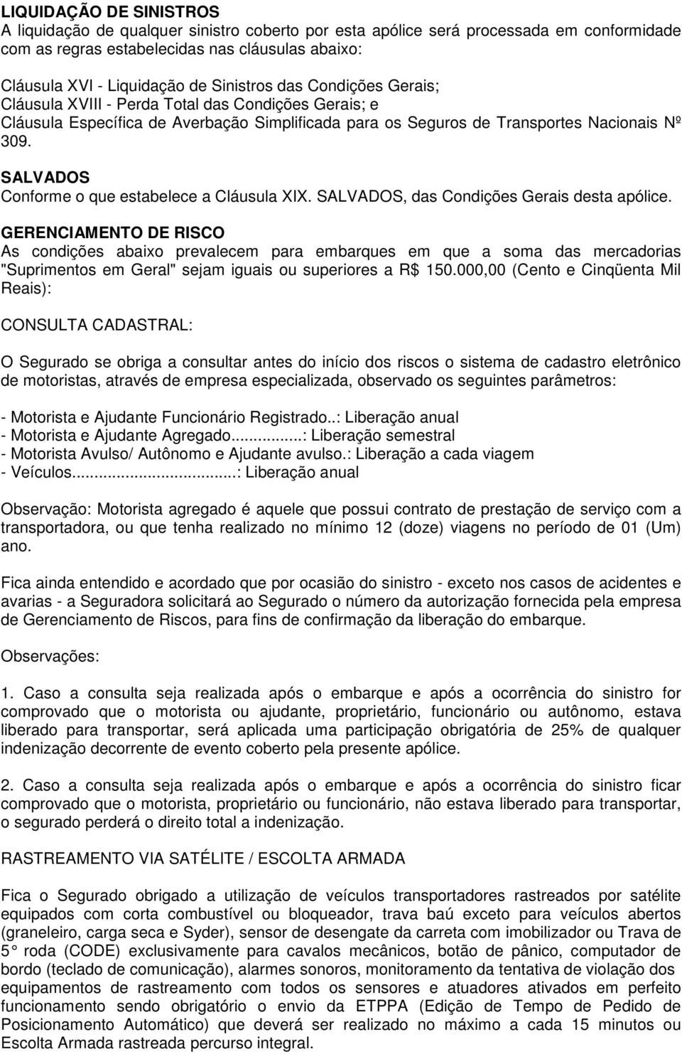 SALVADOS Conforme o que estabelece a Cláusula XIX. SALVADOS, das Condições Gerais desta apólice.