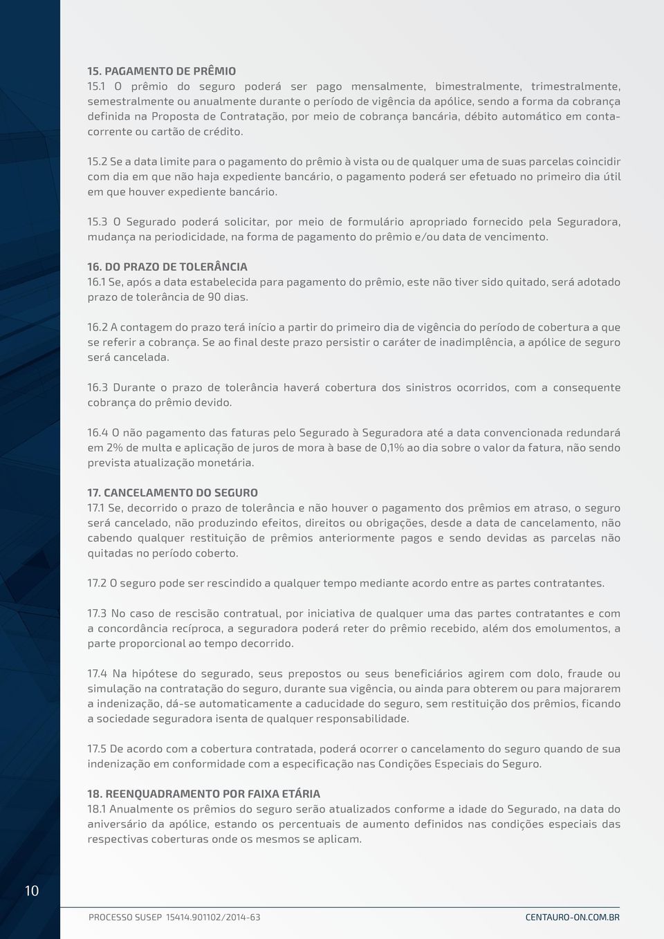 Proposta de Contratação, por meio de cobrança bancária, débito automático em contacorrente ou cartão de crédito. 15.