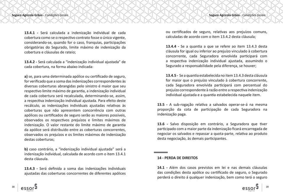 2 - Será calculada a indenização individual ajustada de cada cobertura, na forma abaixo indicada: a) se, para uma determinada apólice ou certificado de seguro, for verificado que a soma das