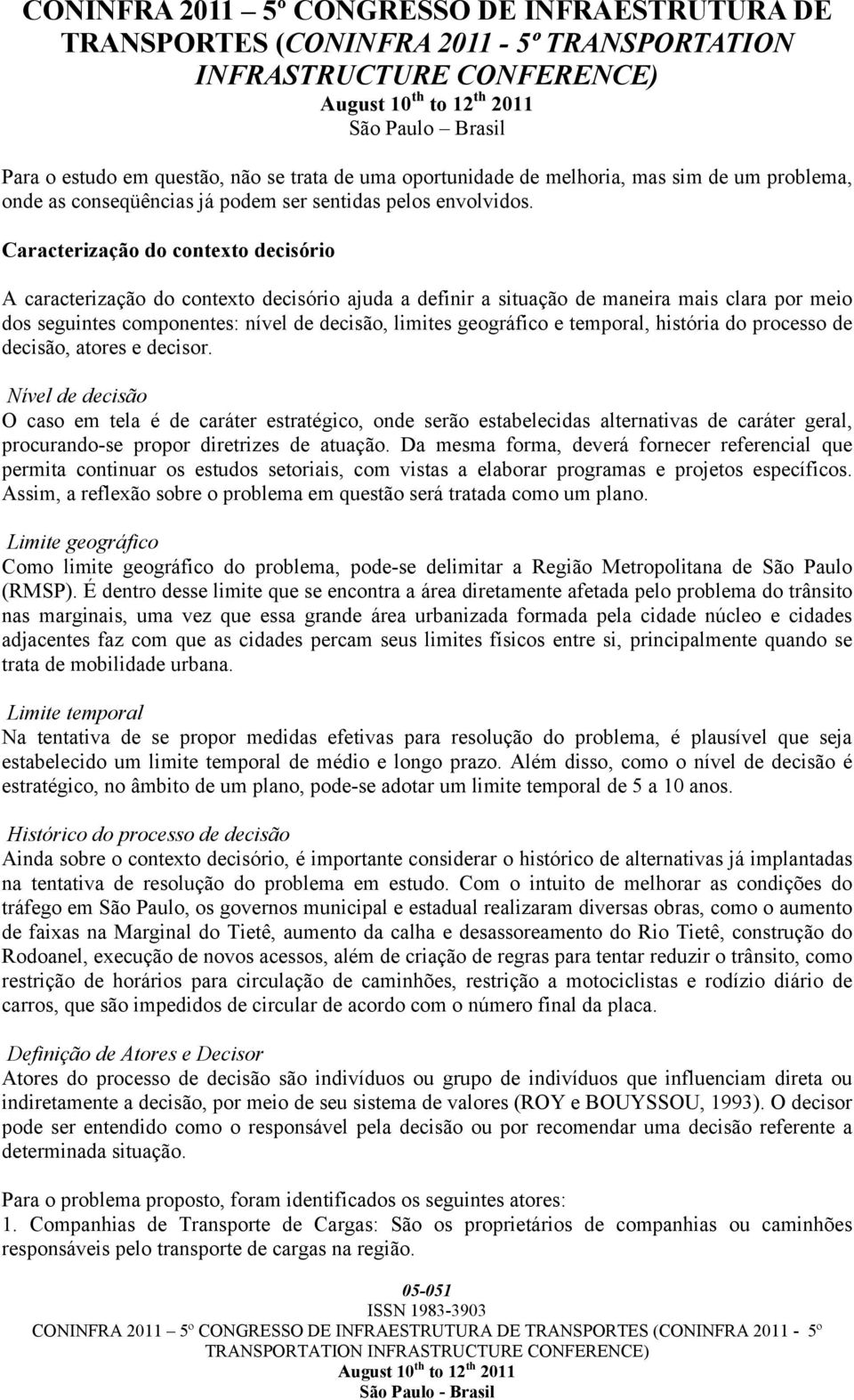 temporal, história do processo de decisão, atores e decisor.