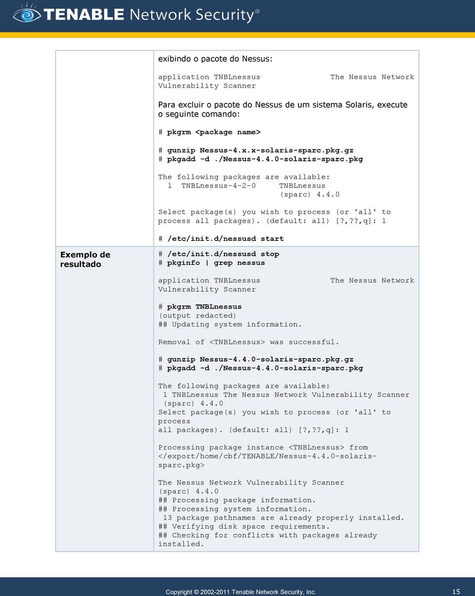 (default: all) [?,??,q]: 1 # /etc/init.d/nessusd start Exemplo de resultado # /etc/init.