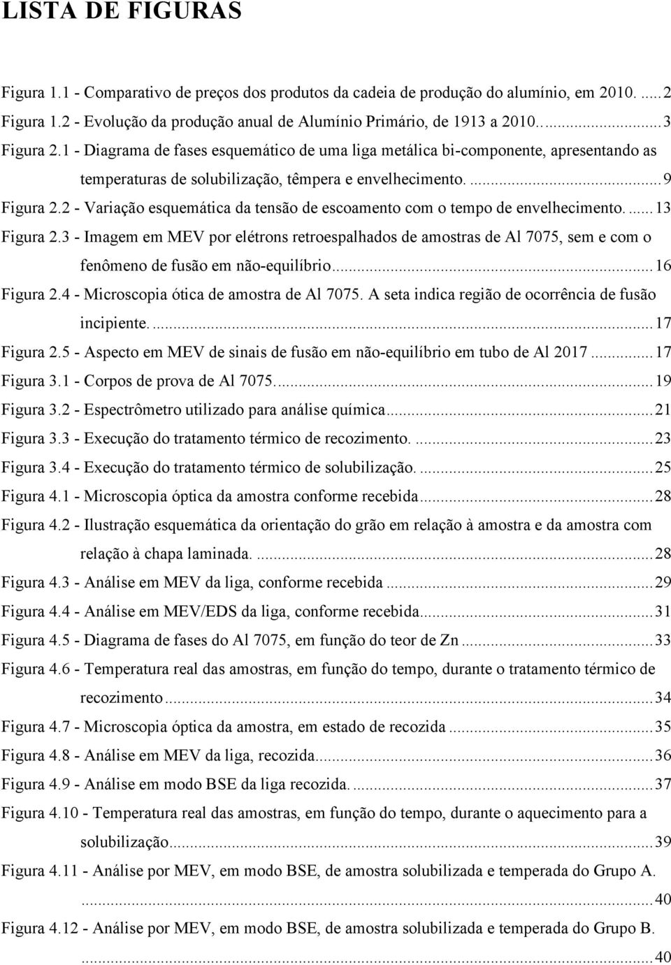 2 - Variação esquemática da tensão de escoamento com o tempo de envelhecimento.... 13 Figura 2.