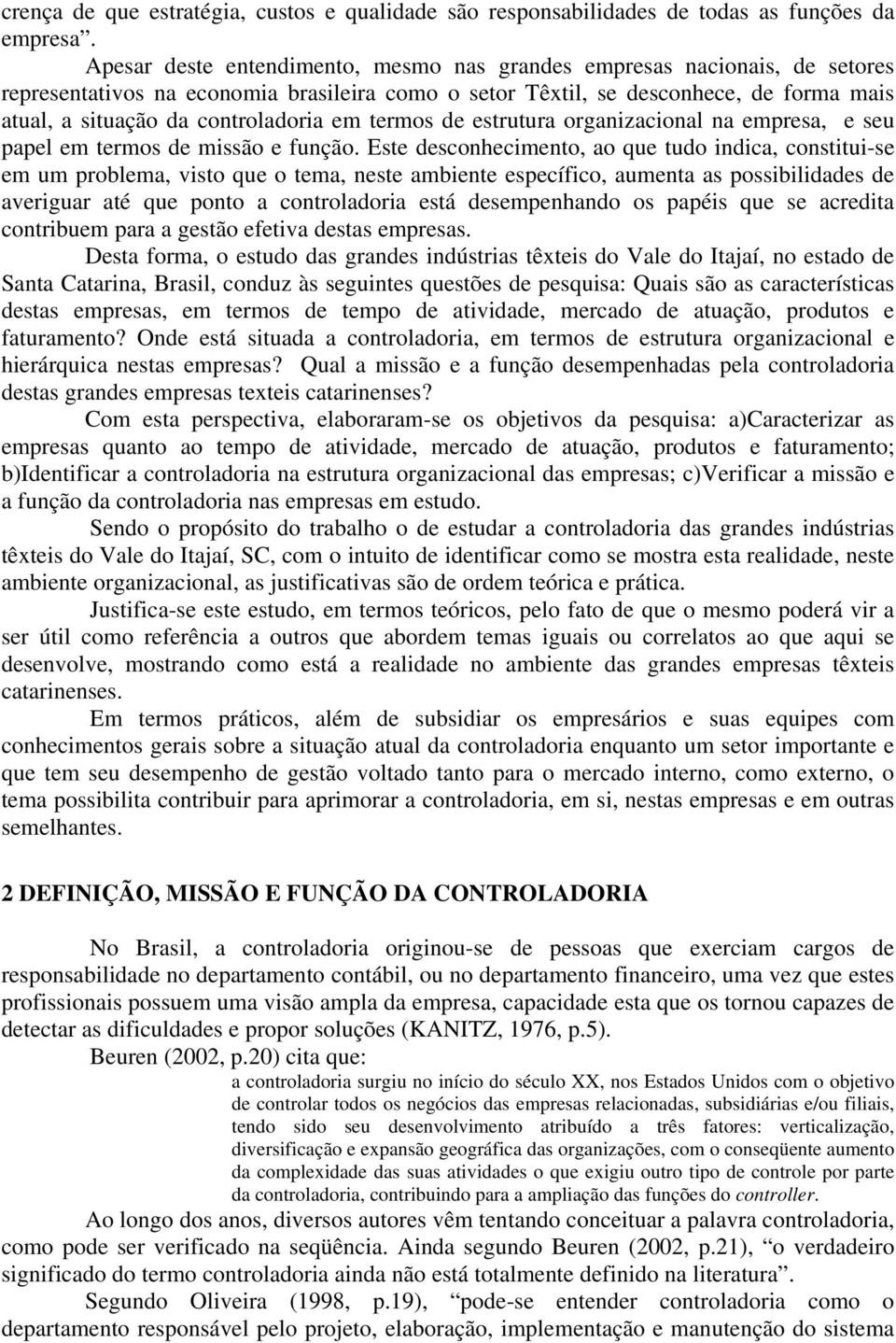 em termos de estrutura organizacional na empresa, e seu papel em termos de missão e função.