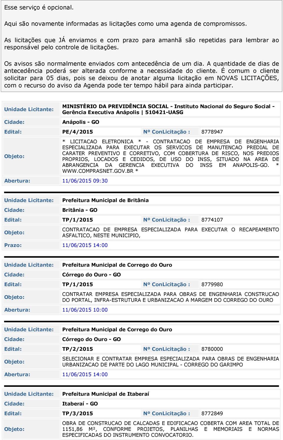 A quantidade de dias de antecedência poderá ser alterada conforme a necessidade do cliente.