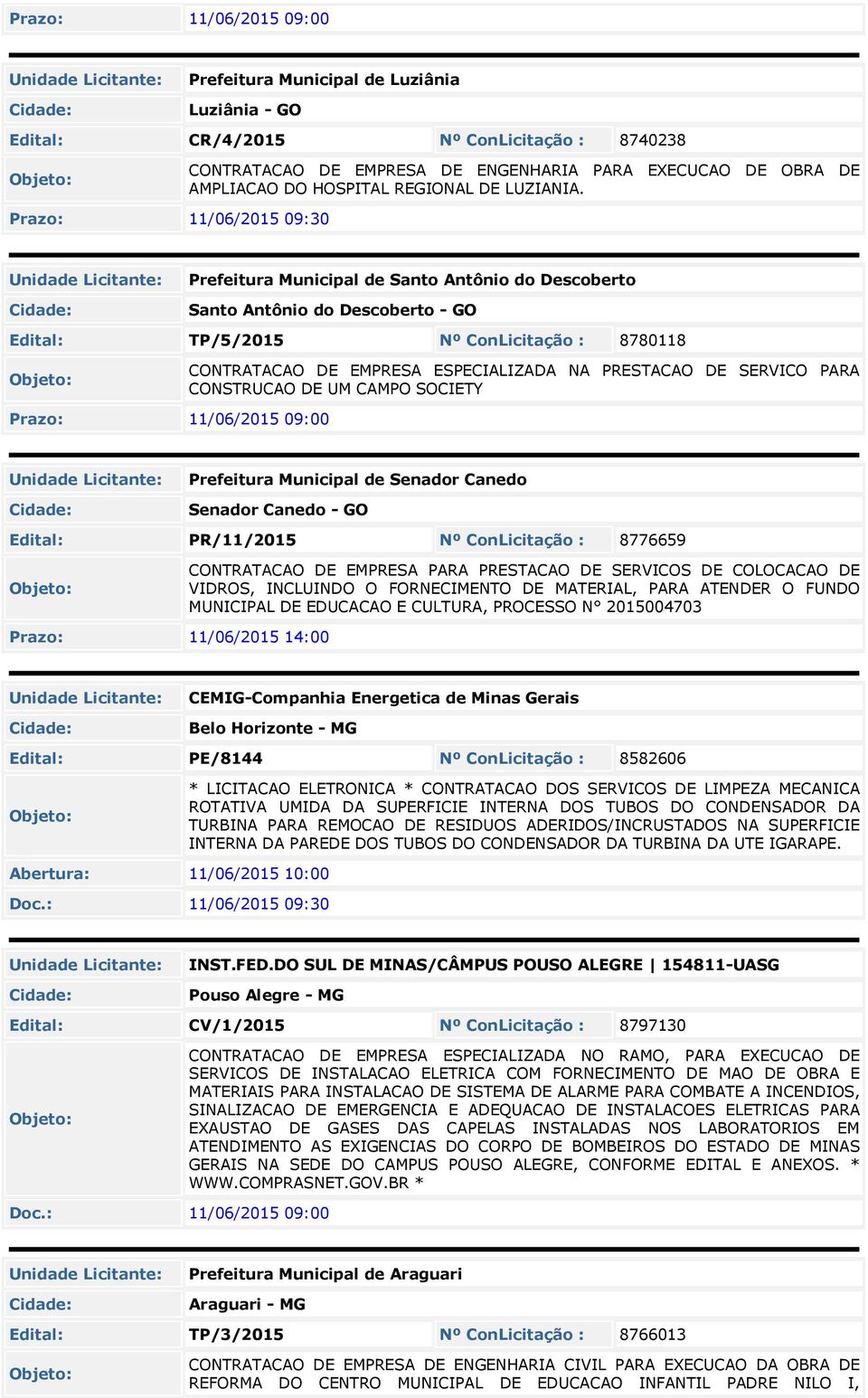 PRESTACAO DE SERVICO PARA CONSTRUCAO DE UM CAMPO SOCIETY Prefeitura Municipal de Senador Canedo Senador Canedo - GO Edital: PR/11/2015 Nº ConLicitação : 8776659 CONTRATACAO DE EMPRESA PARA PRESTACAO