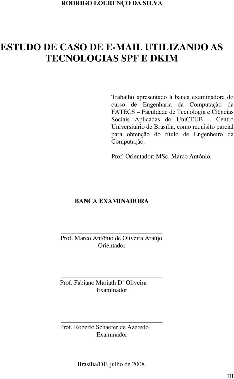 requisito parcial para obtenção do título de Engenheiro da Computação. Prof. Orientador: MSc. Marco Antônio. BANCA EXAMINADORA Prof.