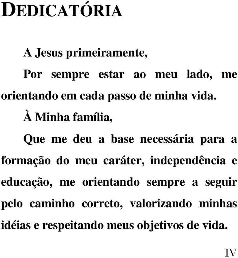 À Minha família, Que me deu a base necessária para a formação do meu caráter,