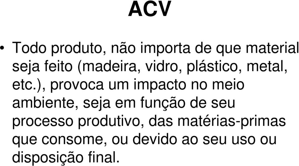 ), provoca um impacto no meio ambiente, seja em função de seu