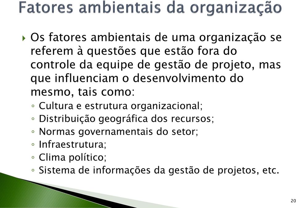 Cultura e estrutura organizacional; Distribuição geográfica dos recursos; Normas