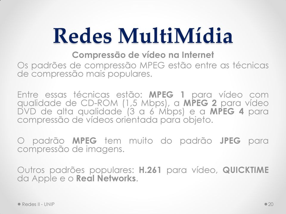 qualidade (3 a 6 Mbps) e a MPEG 4 para compressão de vídeos orientada para objeto.