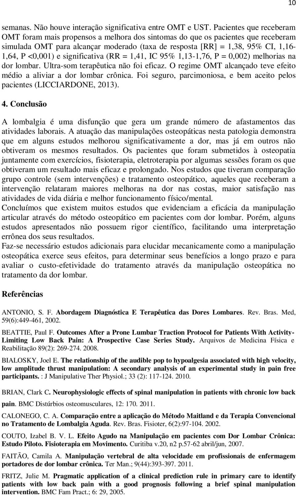 <0,001) e significativa (RR = 1,41, IC 95% 1,13-1,76, P = 0,002) melhorias na dor lombar. Ultra-som terapêutica não foi eficaz. O regime OMT alcançado teve efeito médio a aliviar a dor lombar crônica.