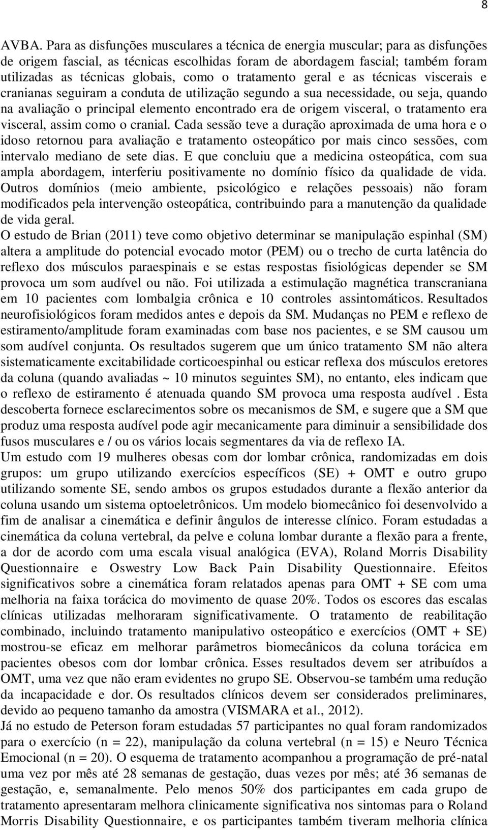 origem visceral, o tratamento era visceral, assim como o cranial.