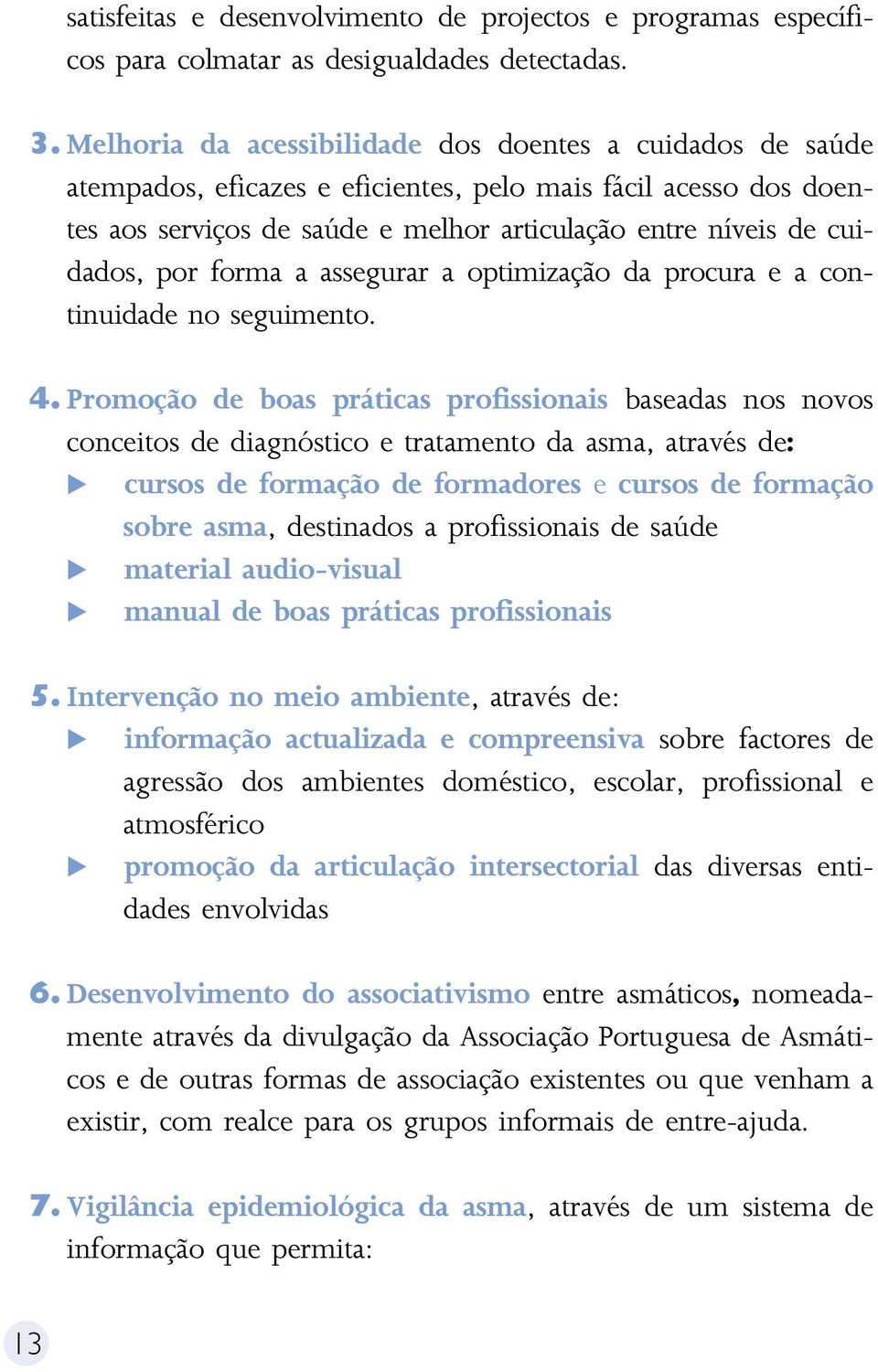 por forma a assegurar a optimização da procura e a continuidade no seguimento. 4.