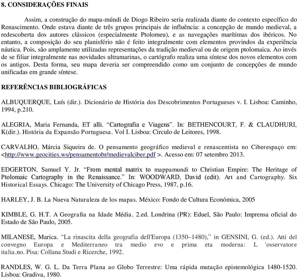 No entanto, a composição do seu planisfério não é feito integralmente com elementos provindos da experiência náutica.