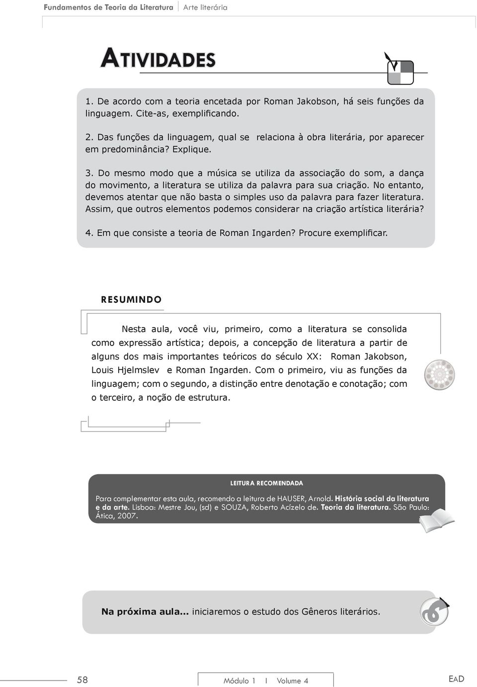 Do mesmo modo que a música se utiliza da associação do som, a dança do movimento, a literatura se utiliza da palavra para sua criação.