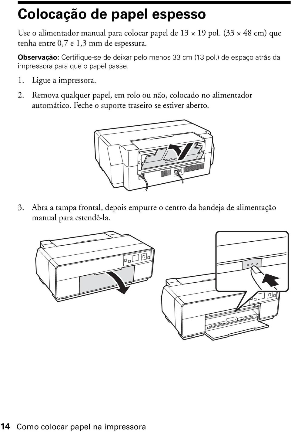 ) de espaço atrás da impressora para que o papel passe. 1. Ligue a impressora. 2.