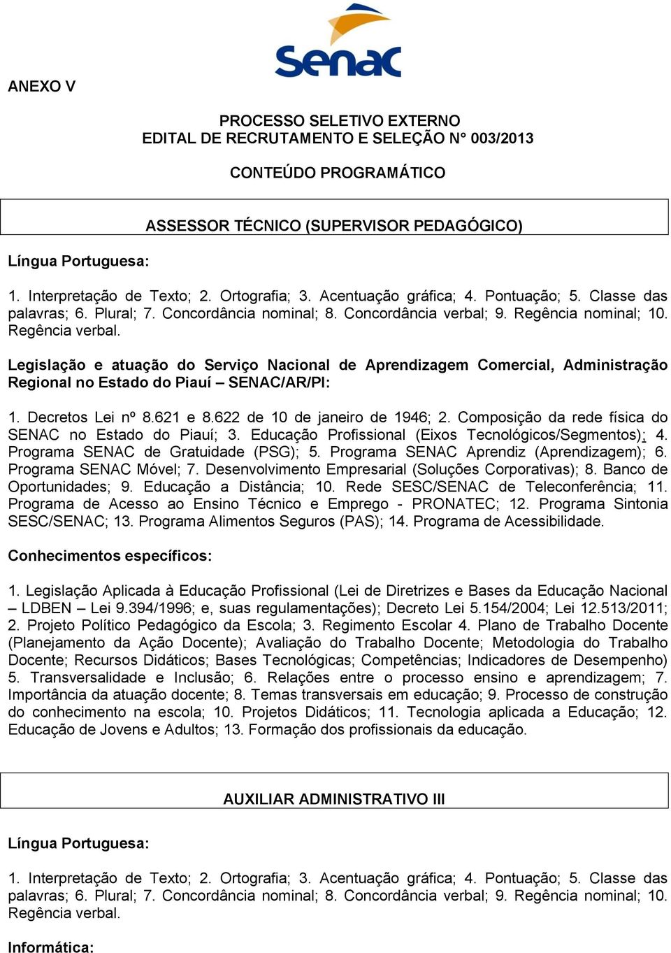 Legislação e atuação do Serviço Nacional de Aprendizagem Comercial, Administração Regional no Estado do Piauí SENAC/AR/PI: 1. Decretos Lei nº 8.621 e 8.622 de 10 de janeiro de 1946; 2.