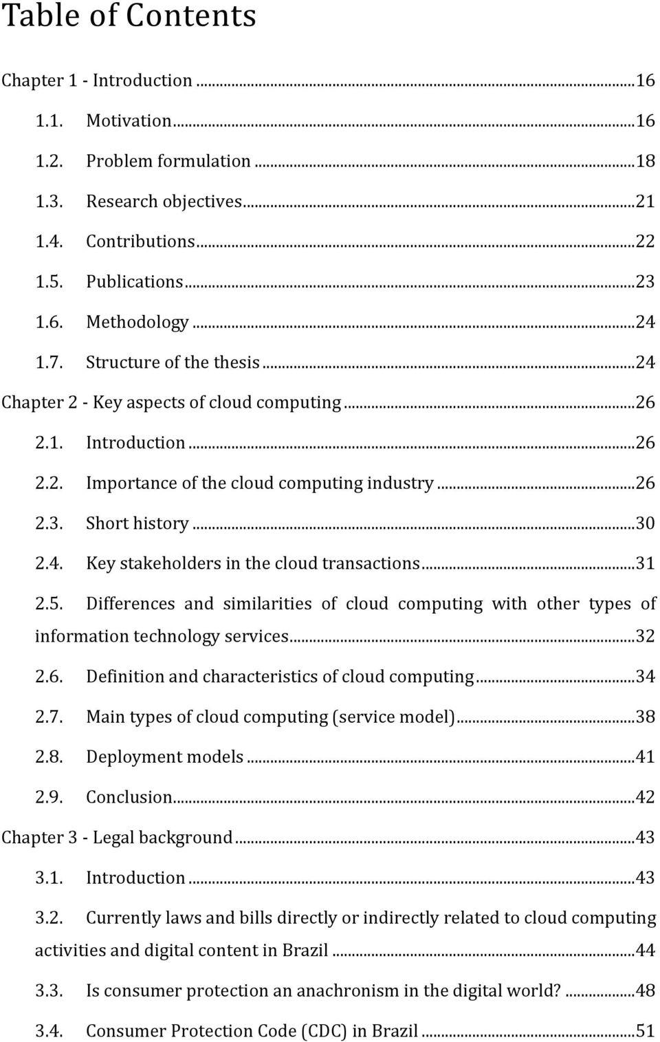 ..31 2.5. Differences and similarities of cloud computing with other types of information technology services...32 2.6. Definition and characteristics of cloud computing...34 2.7.