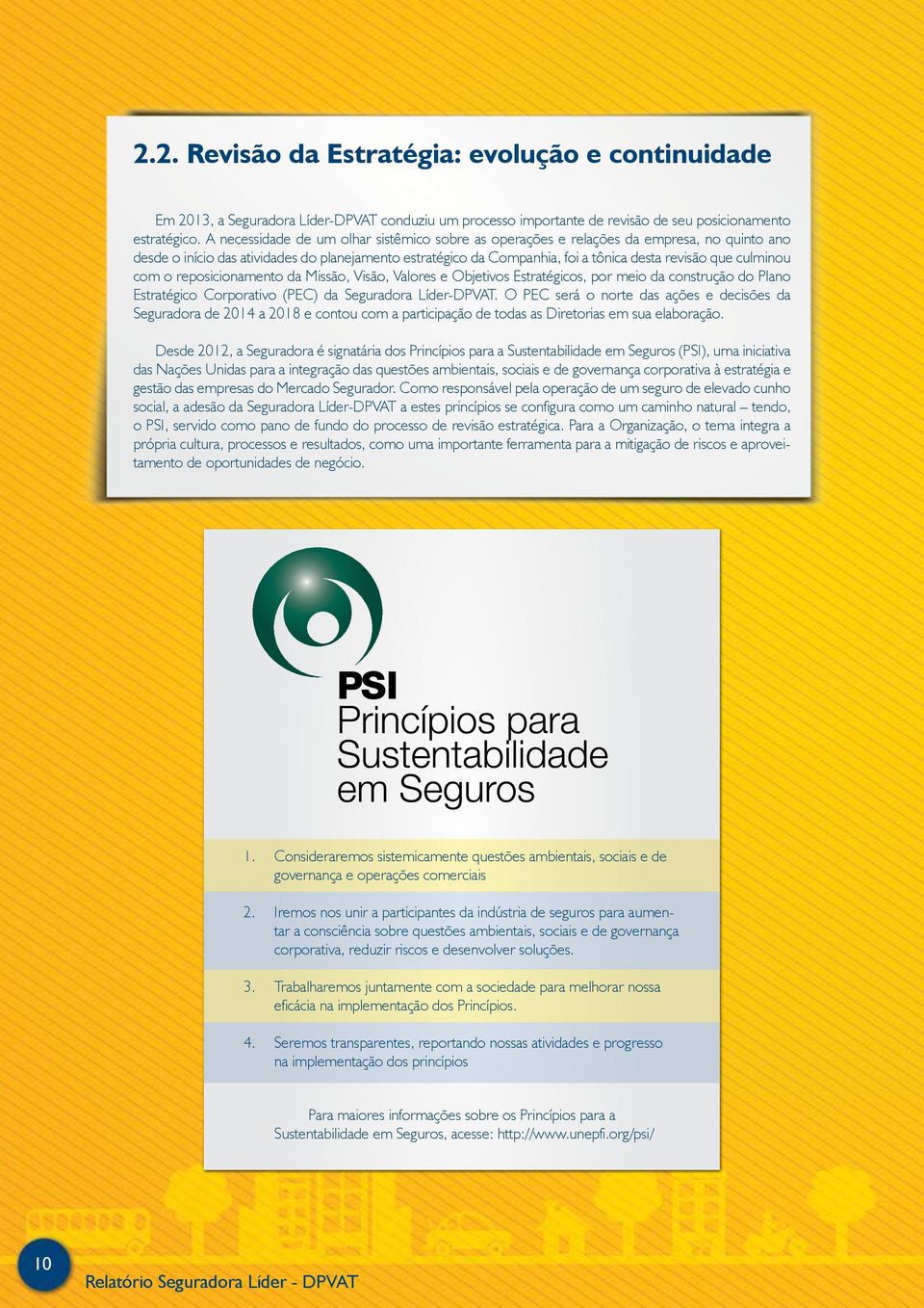 culminou com o reposicionamento da Missão, Visão, Valores e Objetivos Estratégicos, por meio da construção do Plano Estratégico Corporativo (PEC) da Seguradora Líder-DPVAT.