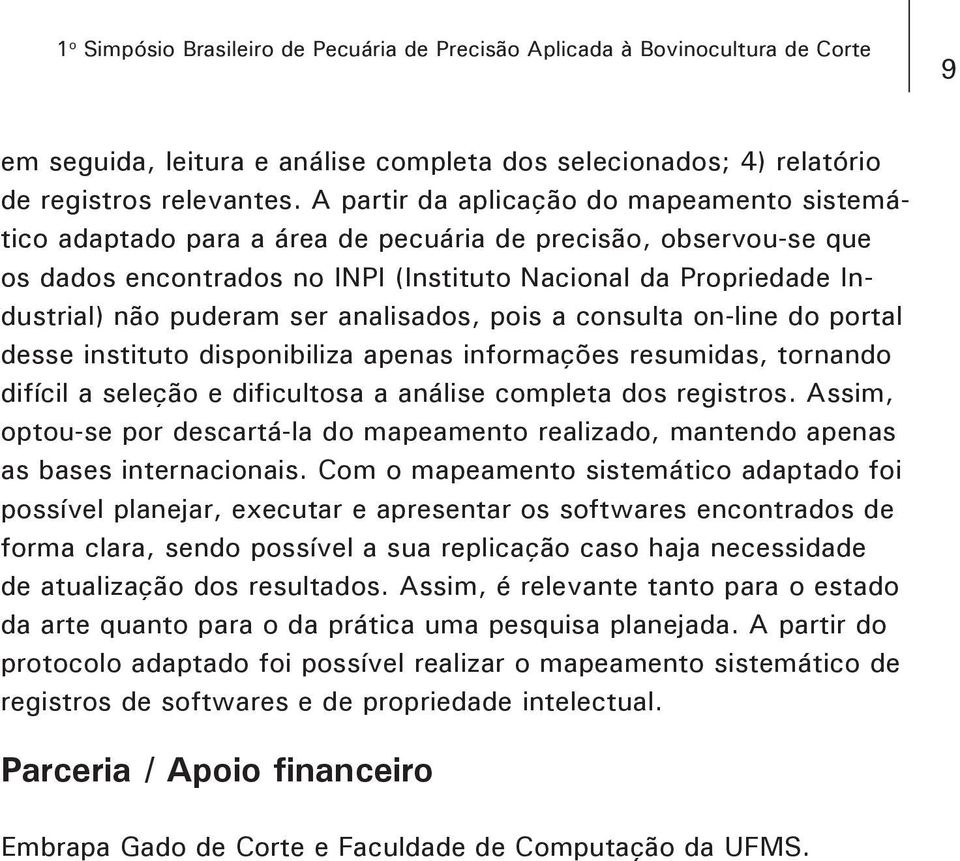 ser analisados, pois a consulta on-line do portal desse instituto disponibiliza apenas informações resumidas, tornando difícil a seleção e dificultosa a análise completa dos registros.