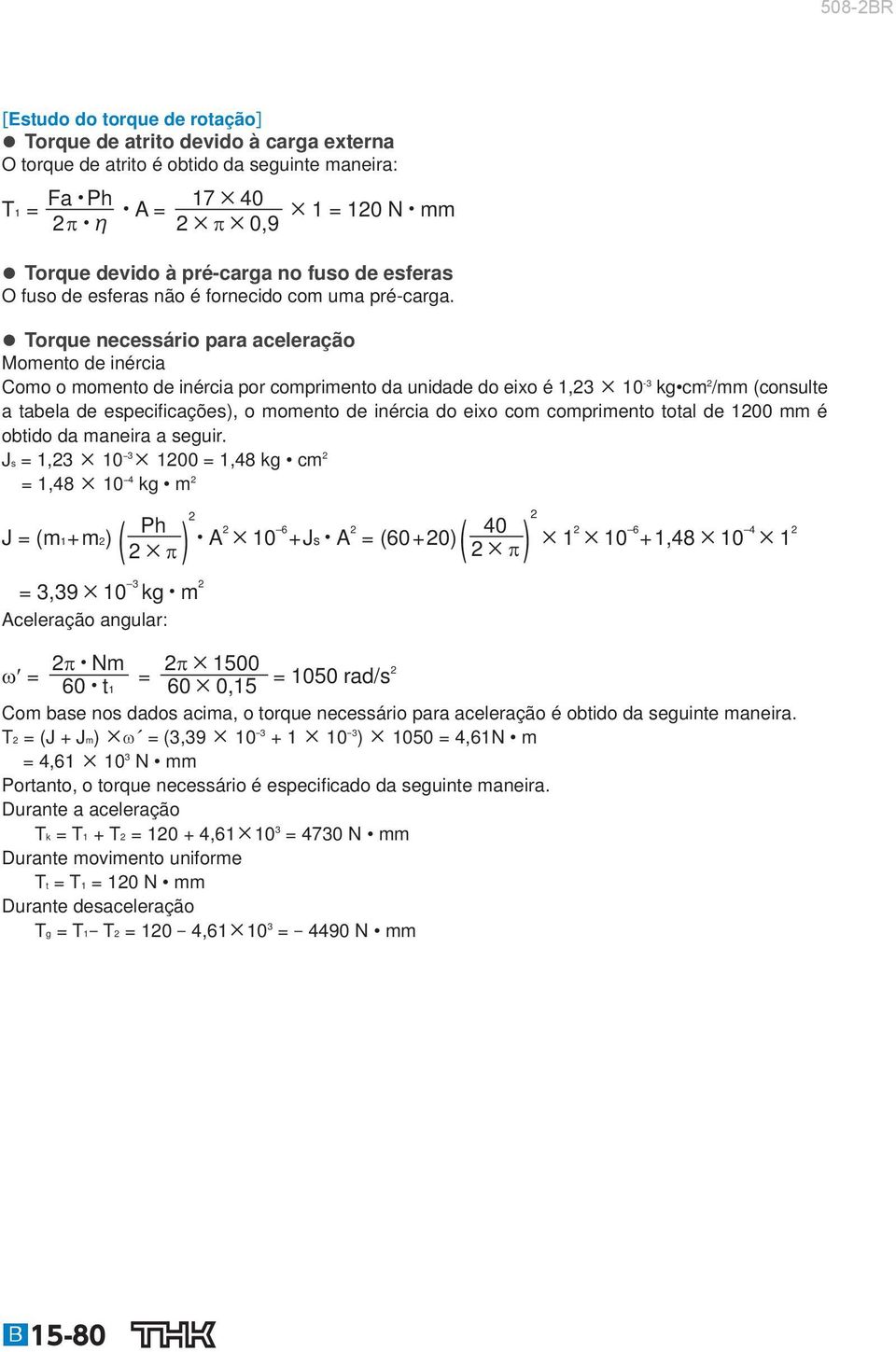 Torque necessário para aceleração Momento de inércia Como o momento de inércia por comprimento da unidade do eixo é 1,2 10 - kg cm 2 /mm (consulte a tabela de especificações), o momento de inércia do