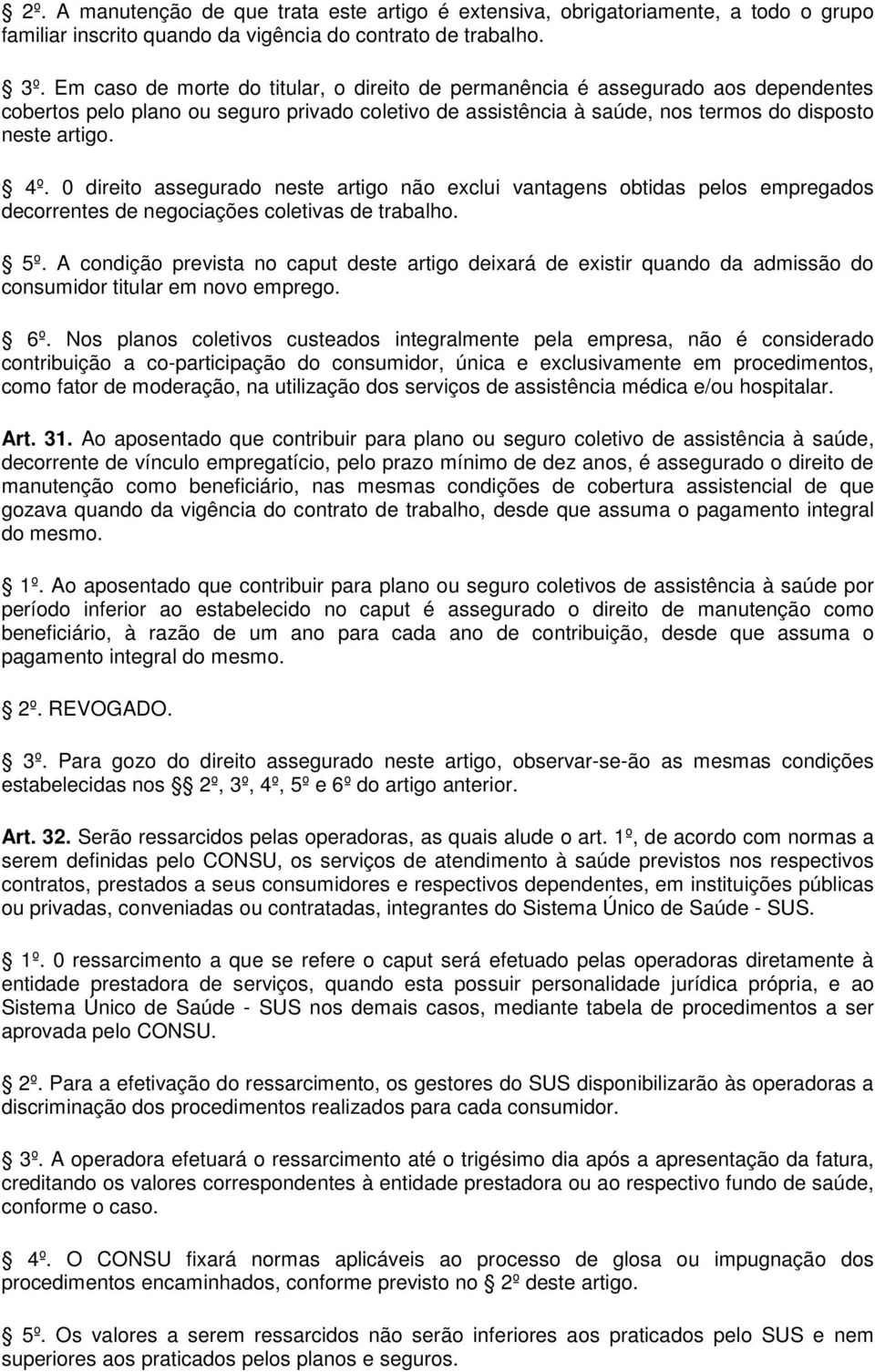 0 direito assegurado neste artigo não exclui vantagens obtidas pelos empregados decorrentes de negociações coletivas de trabalho. 5º.