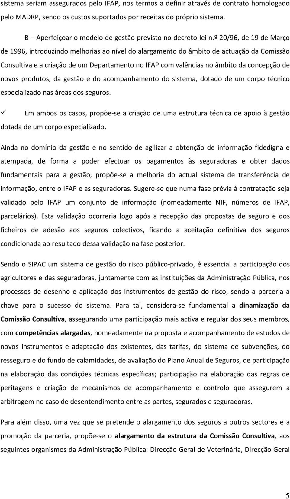 º 20/96, de 19 de Março de 1996, introduzindo melhorias ao nível do alargamento do âmbito de actuação da Comissão Consultiva e a criação de um Departamento no IFAP com valências no âmbito da