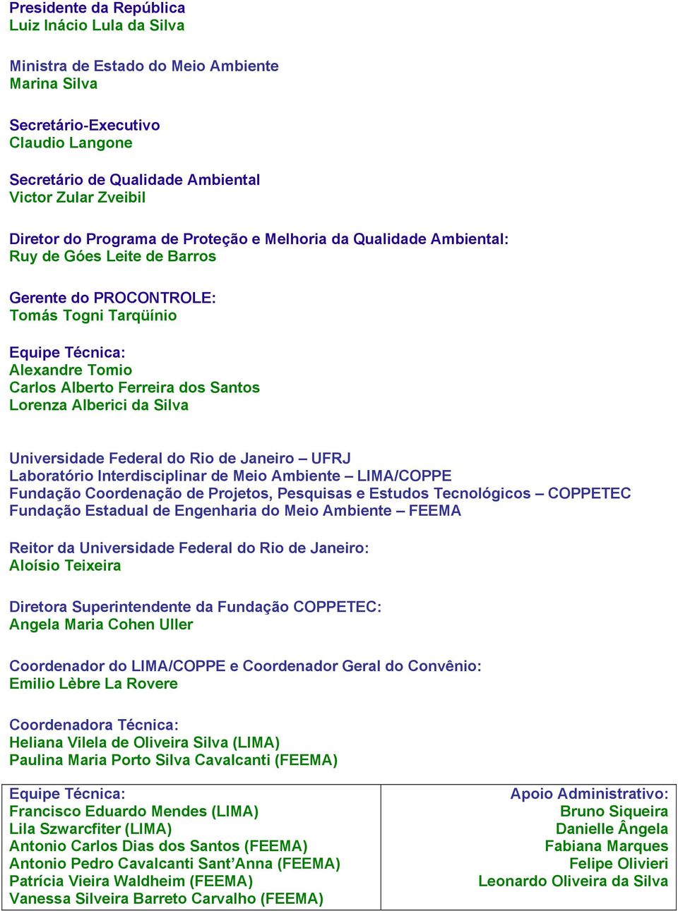 Lorenza Alberici da Silva Universidade Federal do Rio de Janeiro UFRJ Laboratório Interdisciplinar de Meio Ambiente LIMA/COPPE Fundação Coordenação de Projetos, Pesquisas e Estudos Tecnológicos