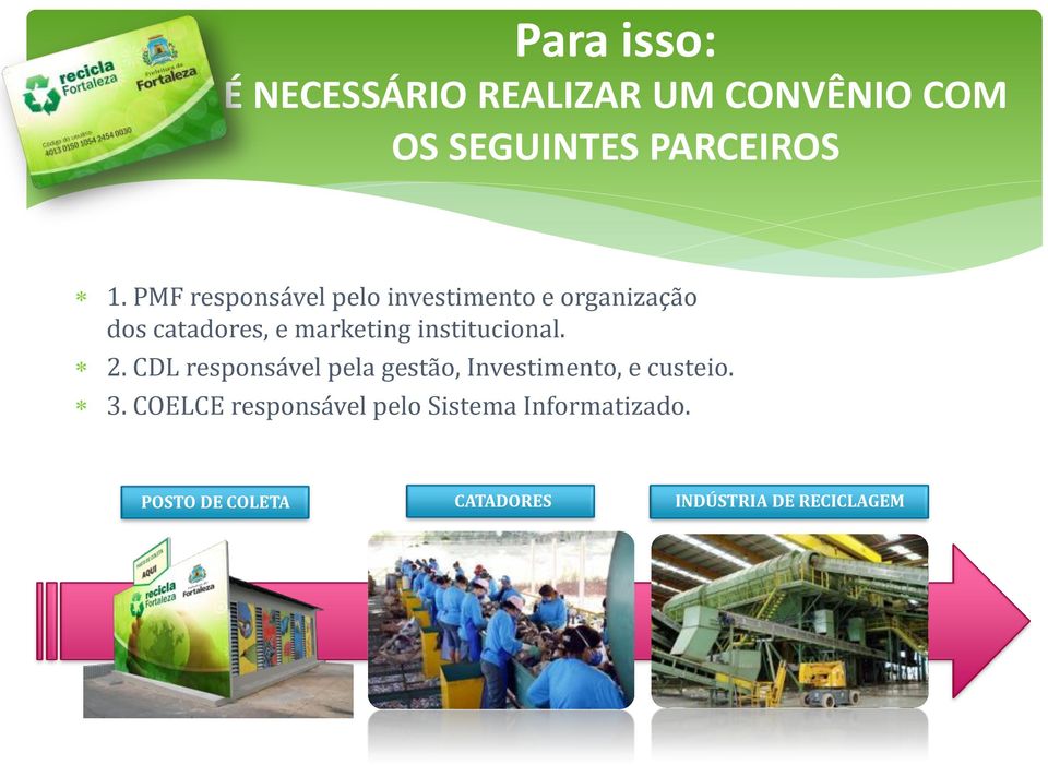 institucional. 2. CDL responsável pela gestão, Investimento, e custeio. 3.