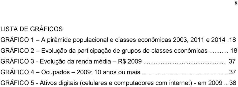 .. 18 GRÁFICO 3 - Evolução da renda média R$ 2009.